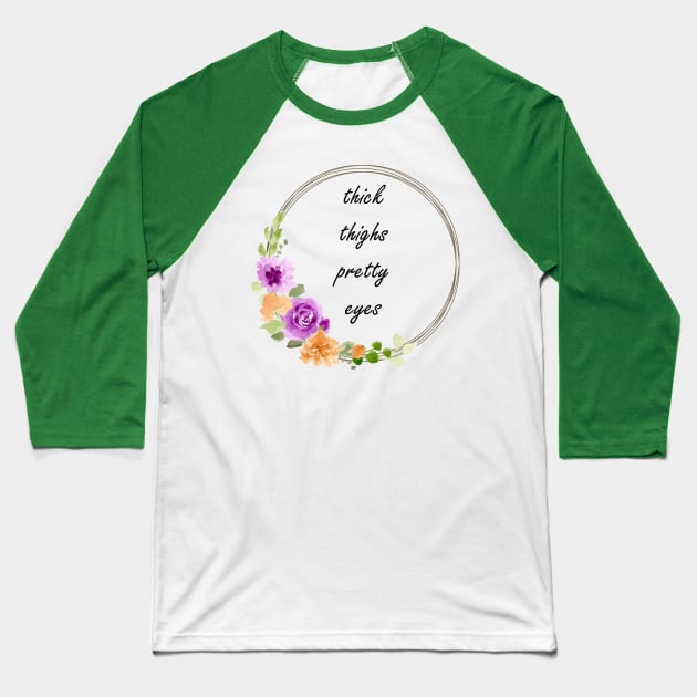 Thick thighs, pretty eyes. Baseball T-Shirt by CindersRose